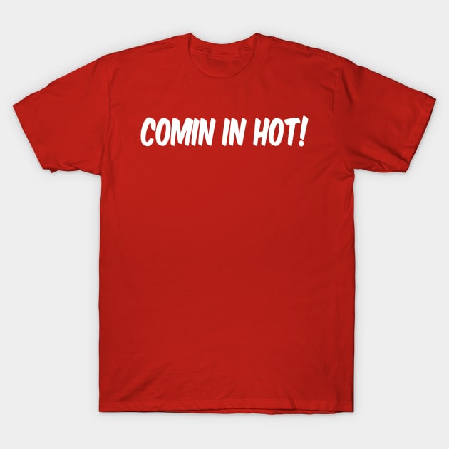 Comin in Hot! T-Shirt by Montees